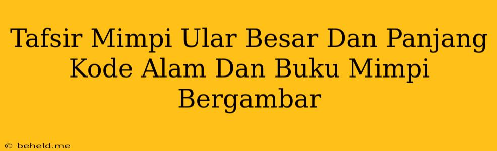 Tafsir Mimpi Ular Besar Dan Panjang Kode Alam Dan Buku Mimpi Bergambar