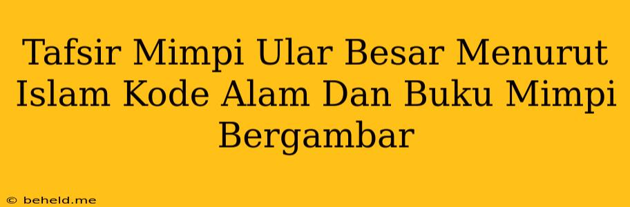 Tafsir Mimpi Ular Besar Menurut Islam Kode Alam Dan Buku Mimpi Bergambar