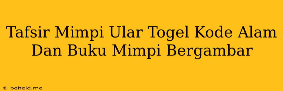 Tafsir Mimpi Ular Togel Kode Alam Dan Buku Mimpi Bergambar