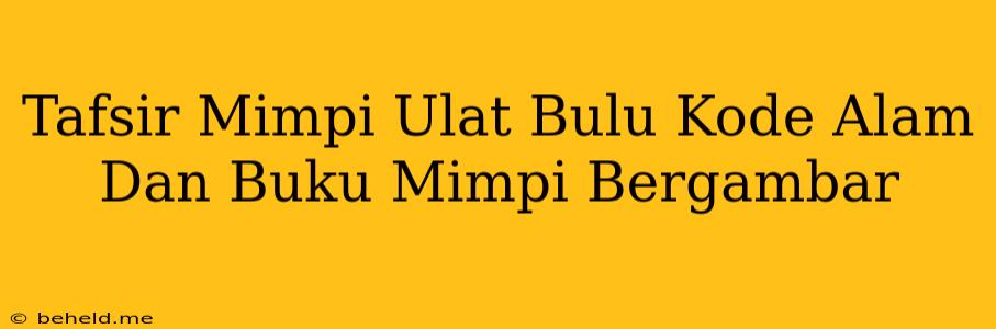 Tafsir Mimpi Ulat Bulu Kode Alam Dan Buku Mimpi Bergambar