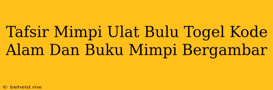 Tafsir Mimpi Ulat Bulu Togel Kode Alam Dan Buku Mimpi Bergambar