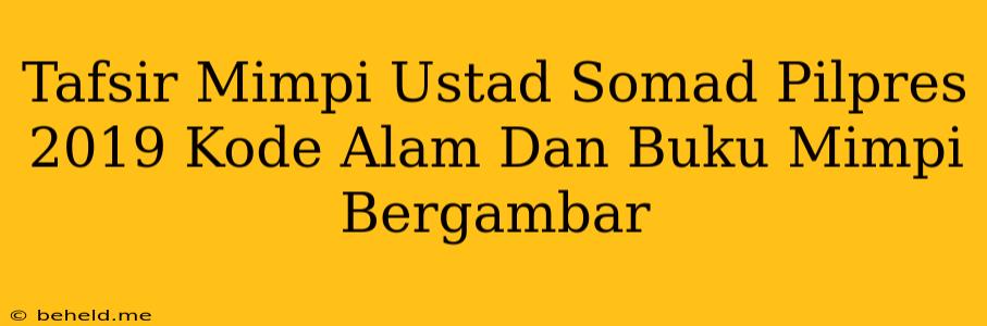 Tafsir Mimpi Ustad Somad Pilpres 2019 Kode Alam Dan Buku Mimpi Bergambar