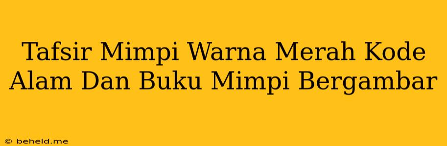 Tafsir Mimpi Warna Merah Kode Alam Dan Buku Mimpi Bergambar