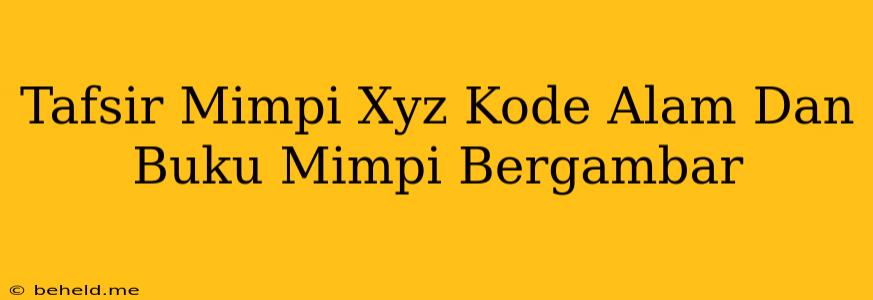 Tafsir Mimpi Xyz Kode Alam Dan Buku Mimpi Bergambar