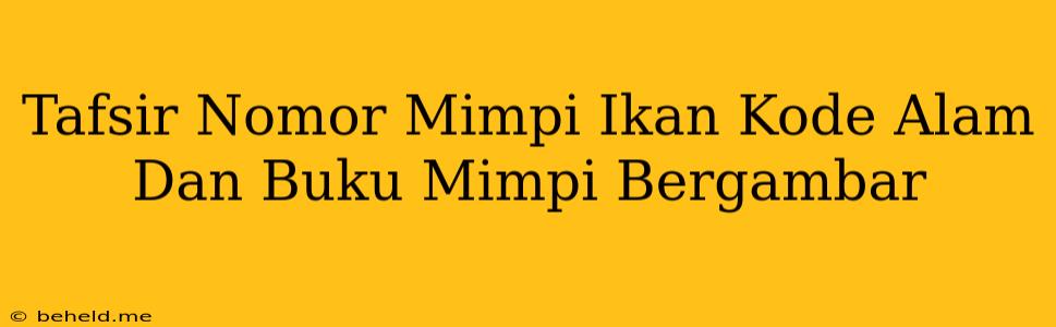 Tafsir Nomor Mimpi Ikan Kode Alam Dan Buku Mimpi Bergambar