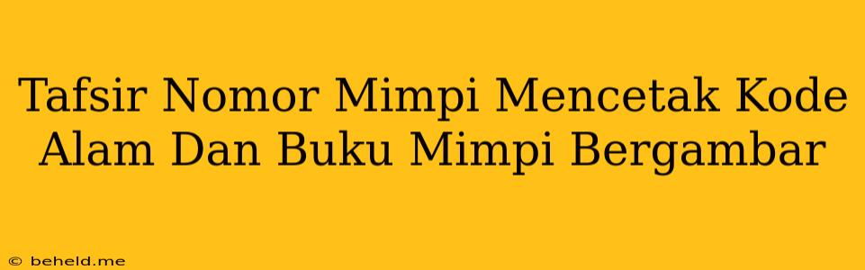 Tafsir Nomor Mimpi Mencetak Kode Alam Dan Buku Mimpi Bergambar