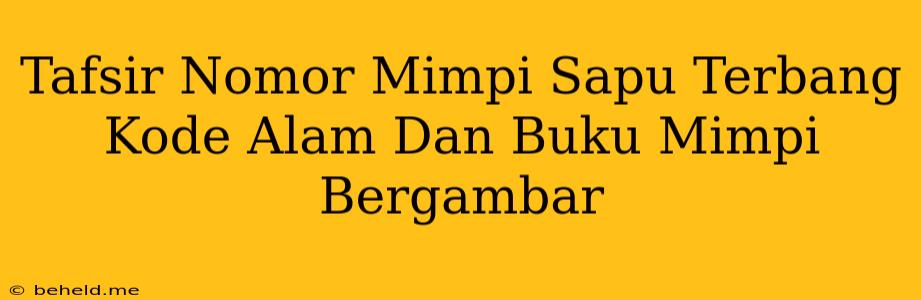 Tafsir Nomor Mimpi Sapu Terbang Kode Alam Dan Buku Mimpi Bergambar