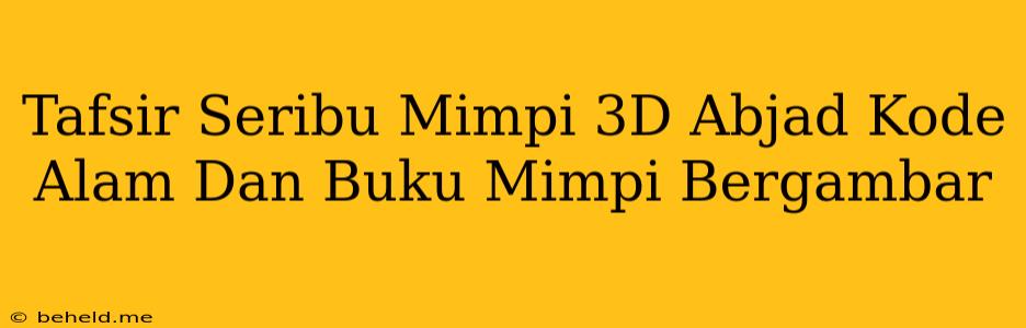 Tafsir Seribu Mimpi 3D Abjad Kode Alam Dan Buku Mimpi Bergambar