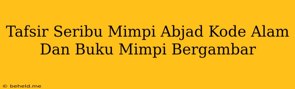 Tafsir Seribu Mimpi Abjad Kode Alam Dan Buku Mimpi Bergambar