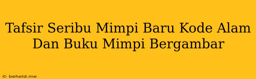 Tafsir Seribu Mimpi Baru Kode Alam Dan Buku Mimpi Bergambar