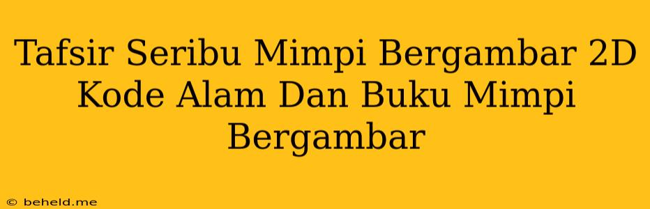 Tafsir Seribu Mimpi Bergambar 2D Kode Alam Dan Buku Mimpi Bergambar