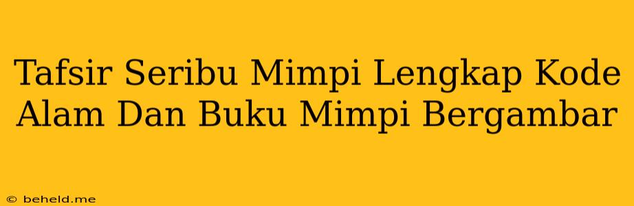 Tafsir Seribu Mimpi Lengkap Kode Alam Dan Buku Mimpi Bergambar