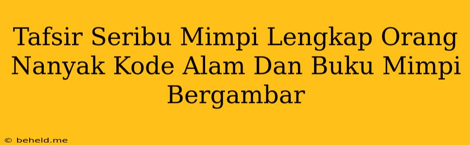 Tafsir Seribu Mimpi Lengkap Orang Nanyak Kode Alam Dan Buku Mimpi Bergambar