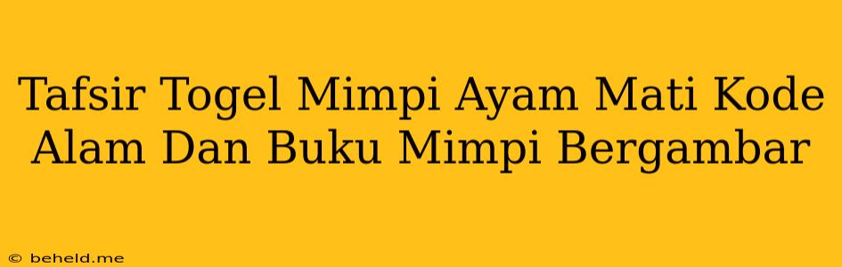 Tafsir Togel Mimpi Ayam Mati Kode Alam Dan Buku Mimpi Bergambar