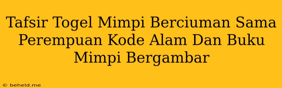 Tafsir Togel Mimpi Berciuman Sama Perempuan Kode Alam Dan Buku Mimpi Bergambar