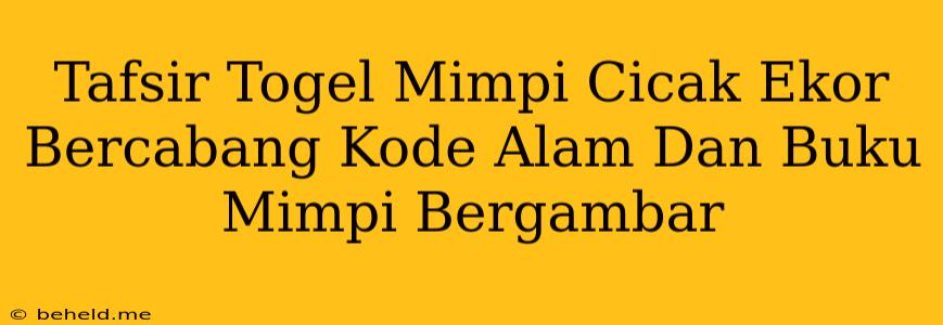 Tafsir Togel Mimpi Cicak Ekor Bercabang Kode Alam Dan Buku Mimpi Bergambar