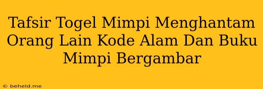 Tafsir Togel Mimpi Menghantam Orang Lain Kode Alam Dan Buku Mimpi Bergambar