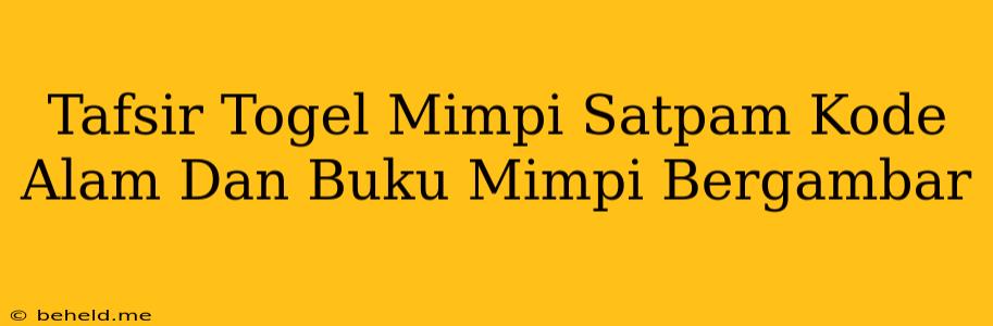 Tafsir Togel Mimpi Satpam Kode Alam Dan Buku Mimpi Bergambar