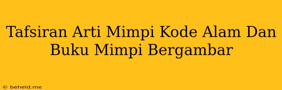 Tafsiran Arti Mimpi Kode Alam Dan Buku Mimpi Bergambar