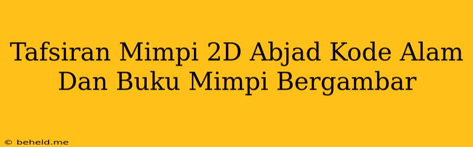 Tafsiran Mimpi 2D Abjad Kode Alam Dan Buku Mimpi Bergambar