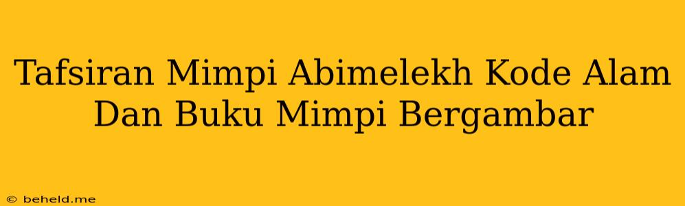 Tafsiran Mimpi Abimelekh Kode Alam Dan Buku Mimpi Bergambar