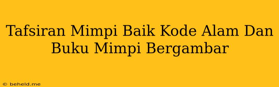 Tafsiran Mimpi Baik Kode Alam Dan Buku Mimpi Bergambar