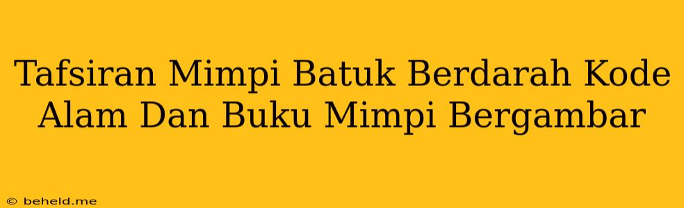 Tafsiran Mimpi Batuk Berdarah Kode Alam Dan Buku Mimpi Bergambar