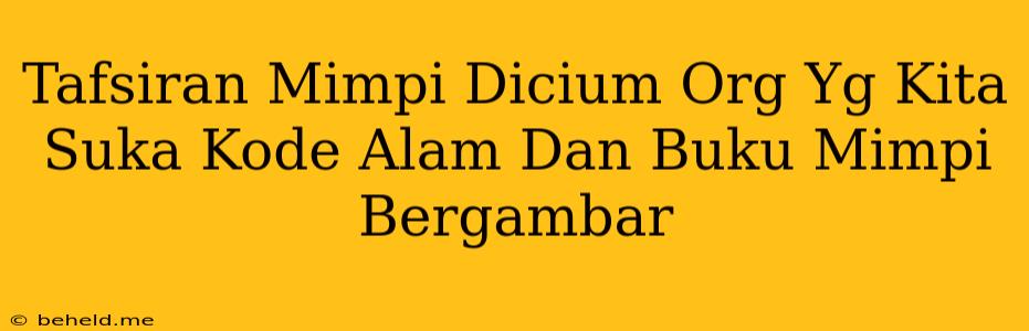 Tafsiran Mimpi Dicium Org Yg Kita Suka Kode Alam Dan Buku Mimpi Bergambar