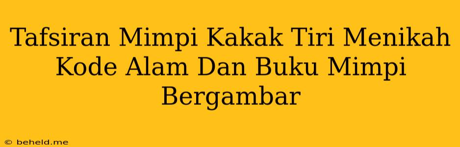 Tafsiran Mimpi Kakak Tiri Menikah Kode Alam Dan Buku Mimpi Bergambar