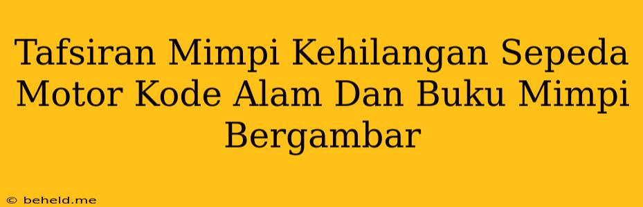 Tafsiran Mimpi Kehilangan Sepeda Motor Kode Alam Dan Buku Mimpi Bergambar