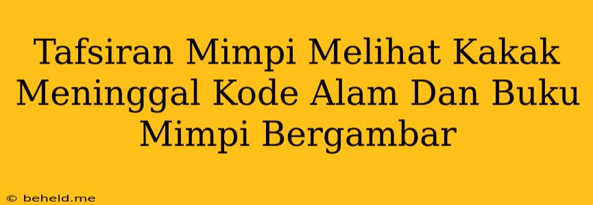 Tafsiran Mimpi Melihat Kakak Meninggal Kode Alam Dan Buku Mimpi Bergambar