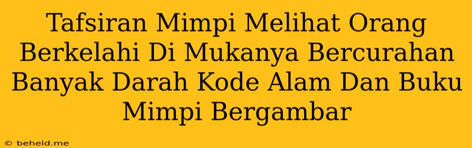 Tafsiran Mimpi Melihat Orang Berkelahi Di Mukanya Bercurahan Banyak Darah Kode Alam Dan Buku Mimpi Bergambar