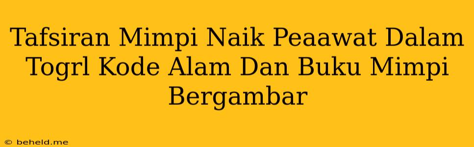 Tafsiran Mimpi Naik Peaawat Dalam Togrl Kode Alam Dan Buku Mimpi Bergambar