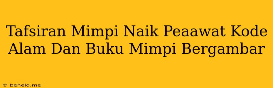 Tafsiran Mimpi Naik Peaawat Kode Alam Dan Buku Mimpi Bergambar