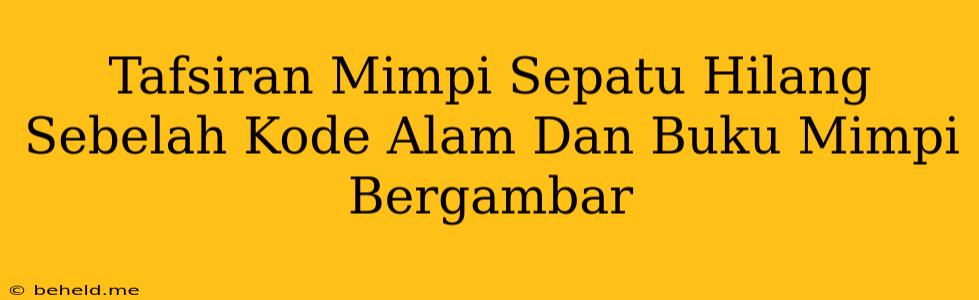 Tafsiran Mimpi Sepatu Hilang Sebelah Kode Alam Dan Buku Mimpi Bergambar