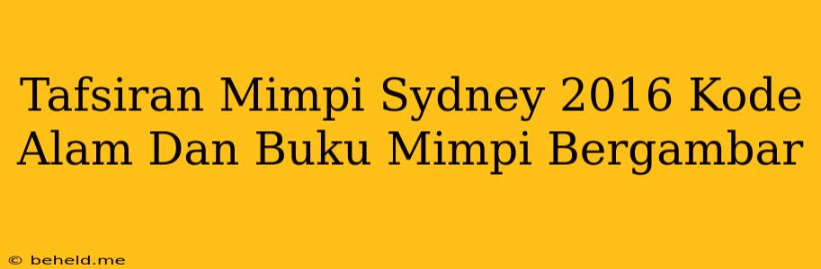 Tafsiran Mimpi Sydney 2016 Kode Alam Dan Buku Mimpi Bergambar