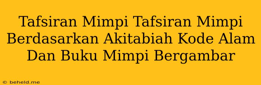 Tafsiran Mimpi Tafsiran Mimpi Berdasarkan Akitabiah Kode Alam Dan Buku Mimpi Bergambar