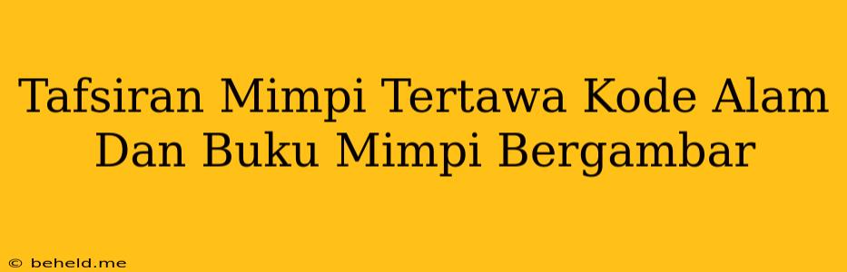 Tafsiran Mimpi Tertawa Kode Alam Dan Buku Mimpi Bergambar