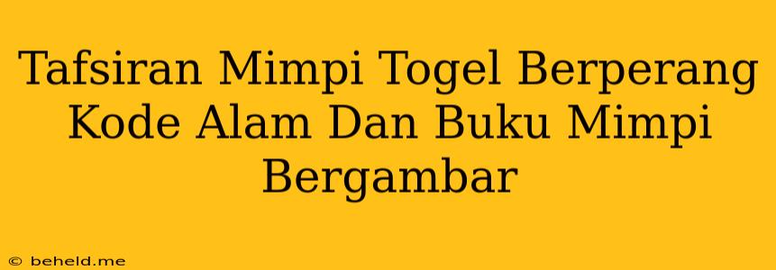 Tafsiran Mimpi Togel Berperang Kode Alam Dan Buku Mimpi Bergambar