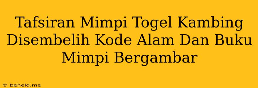 Tafsiran Mimpi Togel Kambing Disembelih Kode Alam Dan Buku Mimpi Bergambar