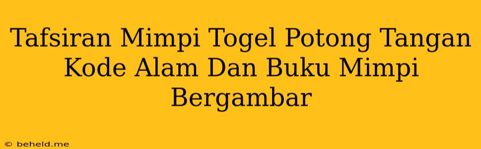 Tafsiran Mimpi Togel Potong Tangan Kode Alam Dan Buku Mimpi Bergambar