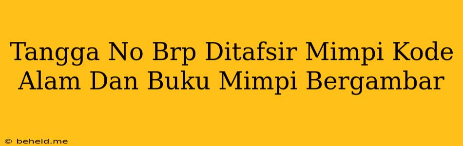 Tangga No Brp Ditafsir Mimpi Kode Alam Dan Buku Mimpi Bergambar