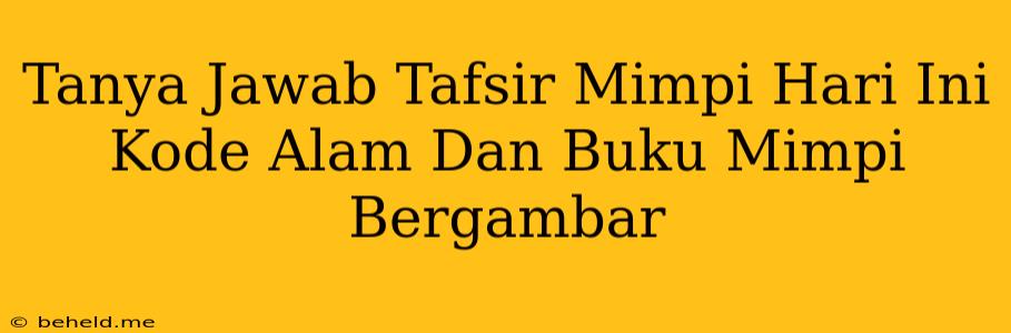 Tanya Jawab Tafsir Mimpi Hari Ini Kode Alam Dan Buku Mimpi Bergambar