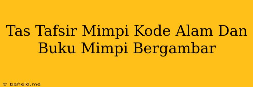 Tas Tafsir Mimpi Kode Alam Dan Buku Mimpi Bergambar