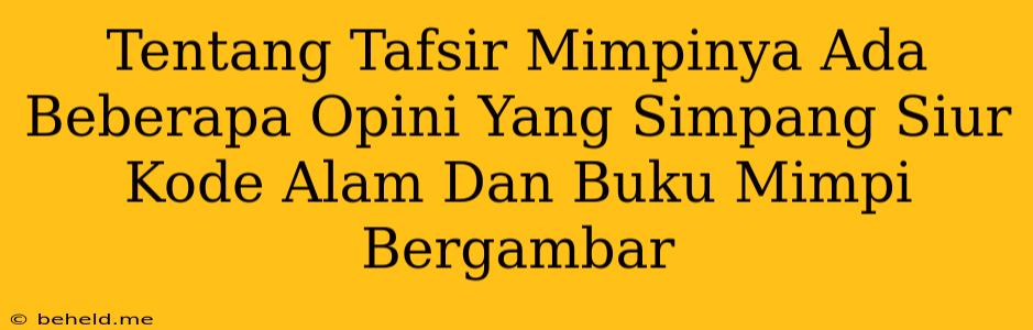 Tentang Tafsir Mimpinya Ada Beberapa Opini Yang Simpang Siur Kode Alam Dan Buku Mimpi Bergambar