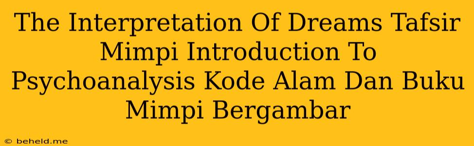 The Interpretation Of Dreams Tafsir Mimpi Introduction To Psychoanalysis Kode Alam Dan Buku Mimpi Bergambar