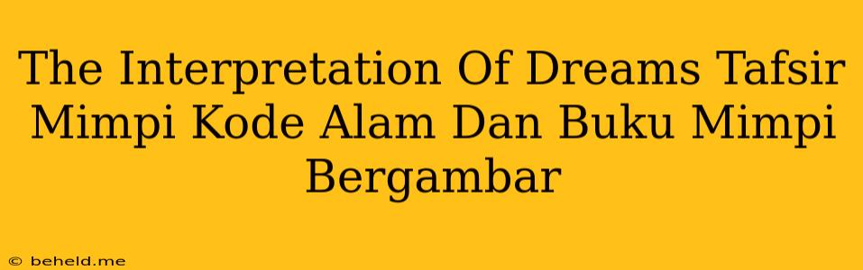 The Interpretation Of Dreams Tafsir Mimpi Kode Alam Dan Buku Mimpi Bergambar