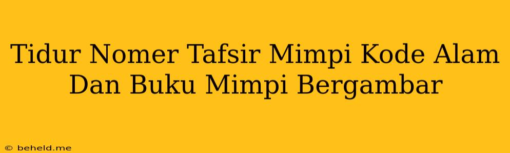 Tidur Nomer Tafsir Mimpi Kode Alam Dan Buku Mimpi Bergambar