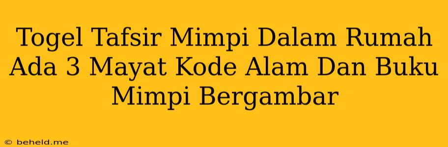 Togel Tafsir Mimpi Dalam Rumah Ada 3 Mayat Kode Alam Dan Buku Mimpi Bergambar