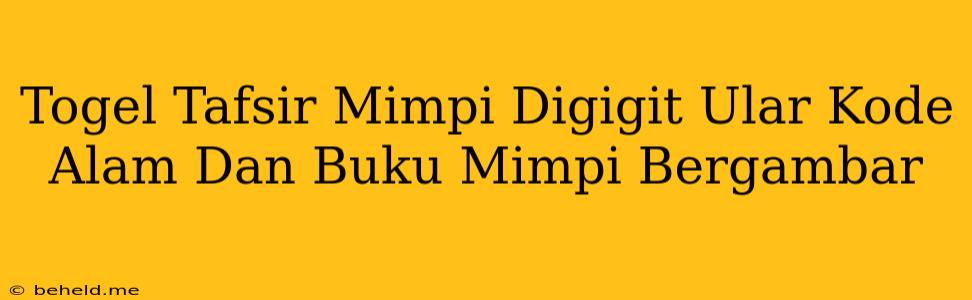 Togel Tafsir Mimpi Digigit Ular Kode Alam Dan Buku Mimpi Bergambar